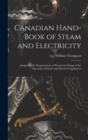 Canadian Hand-book of Steam and Electricity [microform] : Adapted to the Requirements of Persons in Charge of the Operation of Steam and Electrical Appliances - Book