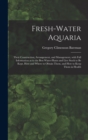 Fresh-water Aquaria : Their Construction, Arrangement, and Management, With Full Information as to the Best Water-plants and Live Stock to Be Kept, How and Where to Obtain Them, and How to Keep Them i - Book