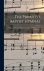 The Primitive Baptist Hymnal : a Choice Collection of Hymns and Tunes of Early and Late Composition - Book
