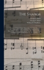 The Shawm : a Library of Church Music: Embracing About One Thousand Pieces, Consisting of Psalm and Hymn Tunes Adapted to Every Meter in Use, Anthems, Chants and Set Pieces: to Which is Added an Origi - Book