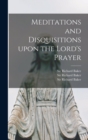 Meditations and Disquisitions Upon the Lord's Prayer - Book