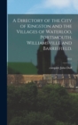 A Directory of the City of Kingston and the Villages of Waterloo, Portsmouth, Williamsville and Barriefield.; 1855 - Book