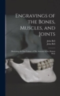 Engravings of the Bones, Muscles, and Joints : Illustrating the First Volume of The Anatomy of the Human Body - Book