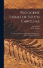 Pleiocene Fossils of South Carolina : Containing Descriptions and Figures of the Polyparia, Echinodermata and Mollusca - Book