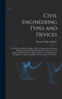 Civil Engineering Types and Devices; a Classified and Illustrated Index of Plant, Constructions, Machines, Materials, Means and Methods Adopted and in Use in Civil Engineering Works of Every Class. Fo - Book