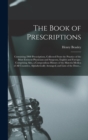 The Book of Prescriptions : Containing 2900 Prescriptions, Collected From the Practice of the Most Eminent Physicians and Surgeons, English and Foreign; Comprising Also, a Compendious History of the M - Book