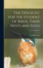 The Ooelogist for the Student of Birds, Their Nests and Eggs; v. 17-18 1900-01 - Book