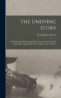 The Undying Story : the Work of the British Expeditionary Force on the Continent From Mons, August 23rd, 1914, to Ypres, Nov. 15th 1914 - Book