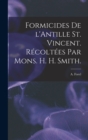 Formicides De L'Antille St. Vincent. Recoltees Par Mons. H. H. Smith. - Book