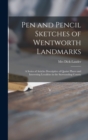 Pen and Pencil Sketches of Wentworth Landmarks [microform] : a Series of Articles Descriptive of Quaint Places and Interesting Localities in the Surrounding County - Book