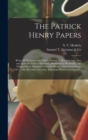 The Patrick Henry Papers : Being All His Letters and Papers During the Revolutionary War and up to the Time of His Death, Preserved by His Family: the Original Ivory Miniature of Patrick Henry, Taken - Book