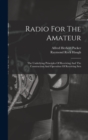 Radio For The Amateur : The Underlying Principles Of Receiving And The Construction And Operation Of Receiving Sets - Book