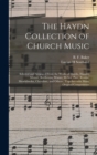 The Haydn Collection of Church Music : Selected and Arranged From the Works of Haydn, Handel, Mozart, Beethoven, Winter, Weber, Paer, Rossini, Mendelssohn, Cherubini, and Others; Together With Many Or - Book