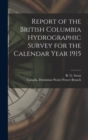 Report of the British Columbia Hydrographic Survey for the Calendar Year 1915 [microform] - Book