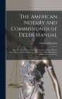 The American Notary and Commissioner of Deeds Manual; the General and Statutory Requirements of These Officers Pertaining to Acknowledgments, Affidavits, Oaths, Depositions and Protests, With Forms - Book