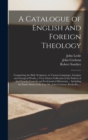 A Catalogue of English and Foreign Theology [microform] : Comprising the Holy Scriptures, in Various Languages, Liturgies and Liturgical Works, a Very Choice Collection of the Fathers of the Church, C - Book