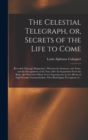 The Celestial Telegraph, or, Secrets of the Life to Come : Revealed Through Magnetism: Wherein the Existence, the Form, and the Occupations of the Soul, After Its Separation From the Body, Are Proved - Book