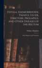 Fistula, Haemorrhoids, Painful Ulcer, Stricture, Prolapsus, and Other Diseases of the Rectum : Their Diagnosis and Treatment - Book