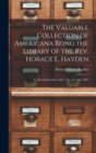 The Valuable Collection of Americana Being the Library of the Rev. Horace E. Hayden : to Be Sold October 16th, 17th and 18th, 1907 - Book