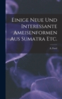 Einige Neue Und Interessante Ameisenformen Aus Sumatra Etc. - Book