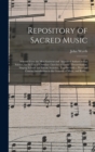 Repository of Sacred Music : Selected From the Most Eminent and Approved Authors in That Science, for the Use of Christian Churches of Every Denomination, Singing Schools and Private Societies; Togeth - Book