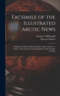 Facsimile of the Illustrated Arctic News [microform] : Published on Board H.M.S. Resolute; Captn. Horatio T. Austin, C.B., in Search of the Expedition Under Sir John Franklin - Book
