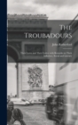 The Troubadours : Their Loves and Their Lyrics; With Remarks on Their Influence, Social and Literary - Book