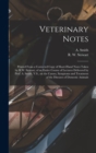 Veterinary Notes [microform] : Printed From a Corrected Copy of Short-hand Notes Taken by R.W. Stewart, of an Entire Course of Lectures Delivered by Prof. A. Smith, V.S., on the Causes, Symptoms and T - Book