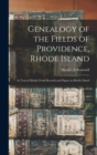 Genealogy of the Fields of Providence, Rhode Island : as Traced Mainly From Records and Papers in Rhode Island - Book