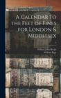 A Calendar to the Feet of Fines for London & Middlesex; 2 - Book