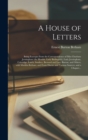 A House of Letters : Being Excerpts From the Correspondence of Miss Charlotte Jerningham (the Honble. Lady Bedingfeld), Lady Jerningham, Coleridge, Lamb, Southey, Bernard and Lucy Barton, and Others, - Book