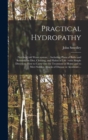 Practical Hydropathy : (not The-cold Water System.): Including Plans of Baths and Remarks on Diet, Clothing, and Habits of Life: With Simple Directions How to Carry out the Treatment at Home and to Me - Book