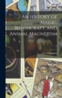 An History of Magic, Witchcraft, and Animal Magnetism; v.1 - Book