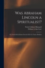 Was Abraham Lincoln a Spiritualist? : or, Curious Revelations From the Life of a Trance Medium - Book