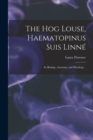 The Hog Louse, Haematopinus Suis Linne&#769; : Its Biology, Anatomy, and Histology .. - Book