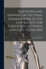 Questions and Answers on the Final Examinations of the Law Society for Cerificate of Fitness and Call to the Bar [microform] - Book