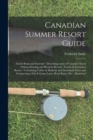 Canadian Summer Resort Guide : Guide Book and Souvenir: Describing Some of Canada's Noted Fishing Hunting and Pleasure Resorts, Tourist & Excursion Routes: Containing Tables or Railway and Steamboat F - Book