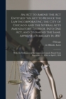 An Act to Amend the Act Entitled "An Act to Reduce the Law Incorporating the City of Chicago and the Several Acts Amendatory Thereof, Into One Act, and to Amend the Same, Approved February 14, 1851"; - Book