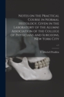 Notes on the Practical Course in Normal Histology, Given in the Laboratory of the Alumni Association of the College of Physicians and Surgeons, New York City; c.1 - Book