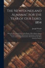 The Newfoundland Almanac for the Year of Our Lord, 1854 [microform] : Being the Seventeenth Year of the Reign of Her Majesty Queen Victoria, Containing Astronomical, Statistical, Commercial, Local, an - Book