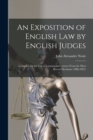 An Exposition of English Law by English Judges : Compiled for the Use of Layman and Lawyer From the Most Recent Decisions (1886-1891) - Book