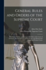 General Rules and Orders of the Supreme Court [microform] : With Notes Thereon, and the General Orders of the Court of Chancery, Election Court, Court of Divorce and Matrimonial Causes and Probate Cou - Book