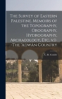 The Survey of Eastern Palestine. Memoirs of the Topography, Orography, Hydrography, Archaeology, Etc. V.1--The 'Adwan Country - Book