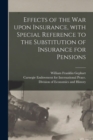 Effects of the War Upon Insurance, With Special Reference to the Substitution of Insurance for Pensions [microform] - Book