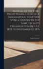 Manual of the First Presbyterian Church of Indianapolis, Together With a History of the Same, From Its Organization in July, 1823, to November 12, 1876 - Book