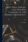 The Trees, Shrubs, and Woody-climbers of the Bombay Presidency; -1902 - Book