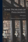 Some Problems of Philosophy; : a Beginning of an Introduction to Philosophy - Book