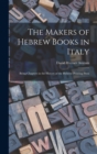 The Makers of Hebrew Books in Italy; Being Chapters in the History of the Hebrew Printing Press - Book