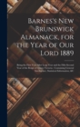 Barnes's New Brunswick Almanack, for the Year of Our Lord 1889 [microform] : Being the First Year After Leap Year and the Fifty-second Year of the Reign of Queen Victoria: Containing General Intellige - Book