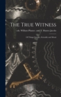 The True Witness : of Things Literary, Scientific and Moral - Book